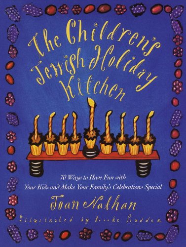 The Children's Jewish Holiday Kitchen: A Cookbook with 70 Fun Recipes for You and Your Kids, from the Author of Jewish Cooking in America