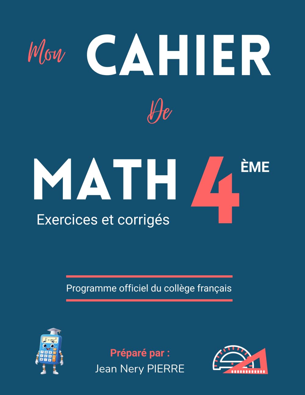 Cahier de Mathématiques Classe de 4eme, Niveau Collège - Exercices et corrigés : Un manuel de référence pour les élèves, enseignants et parents
