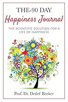 The 90-Day Happiness Journal: The scientific solution for a life of happiness 1098587456 Book Cover