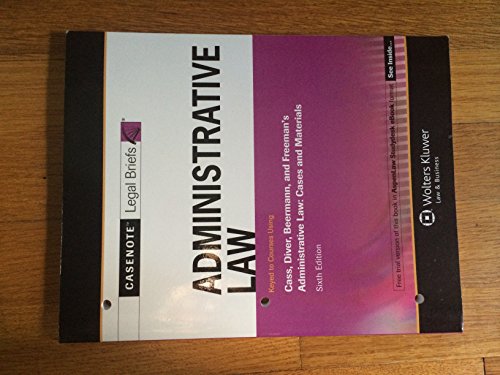 Administrative Law: Keyed to Cass Diver & Beermann's Administrative Law : Cases and Materials (Casenote Legal Briefs)