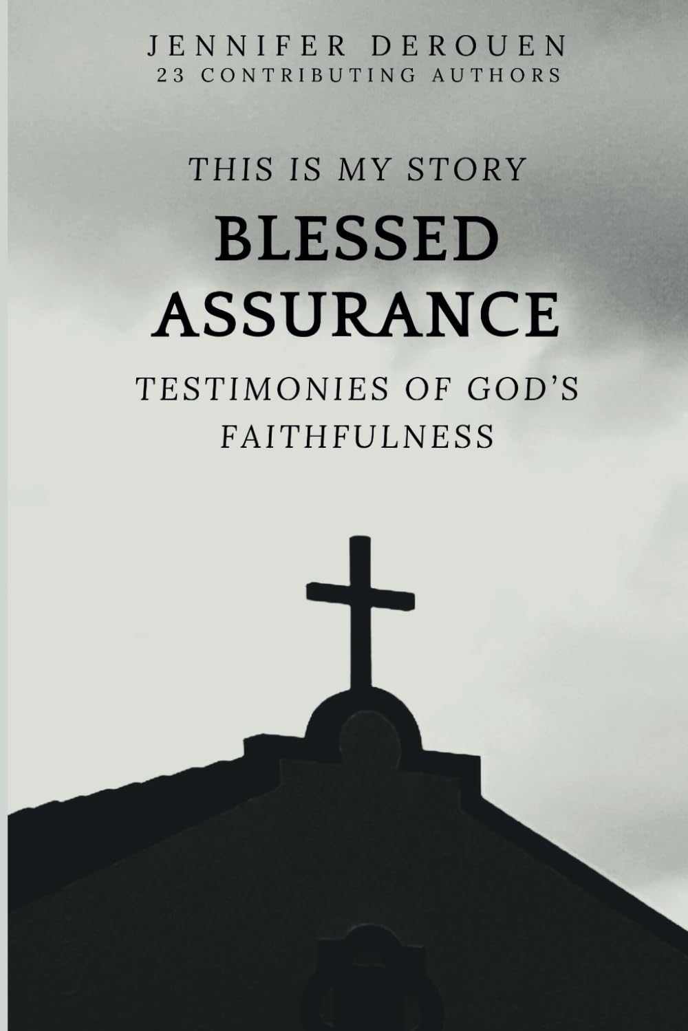 This Is My Story Blessed Assurance: Testimonies of God's Faithfulness