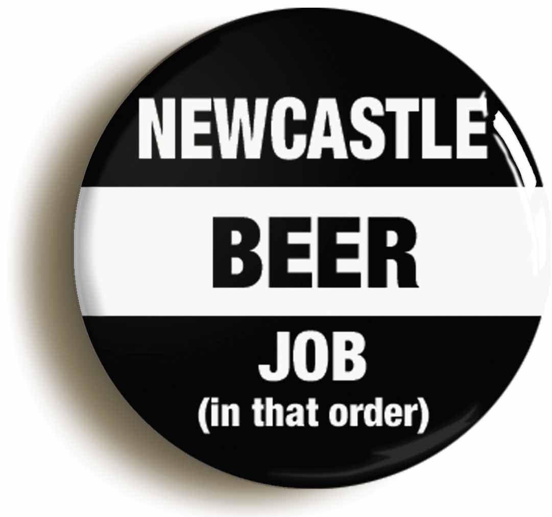 Newcastle Beer Job In That Order Funny Fridge Magnet (Circular 2inch / 50mm Diameter)