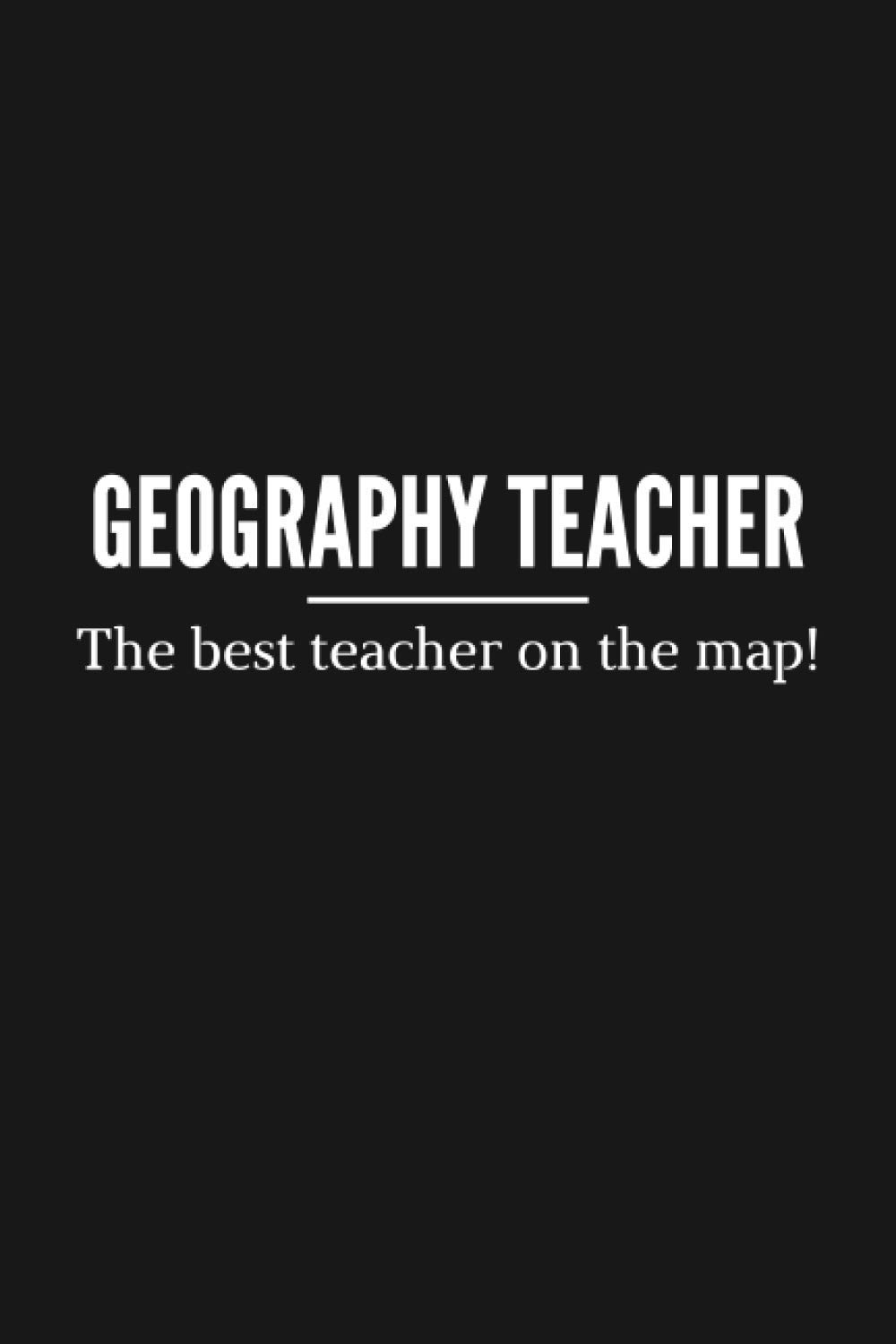 Geography Teacher (The Best on The Map!) | Appreciation Notebook and Gift: College ruled notebook & recognition gift for geography teachers and university students