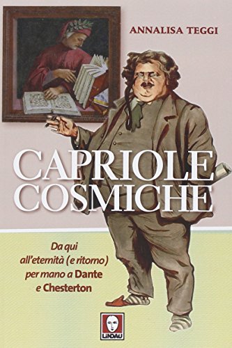 Capriole cosmiche. Da qui all'eternità (e ritorno) per mano a Dante e Chesterton Capriole cosmiche. Da qui all'eternità (e ritorno) per mano a Dante e Chesterton