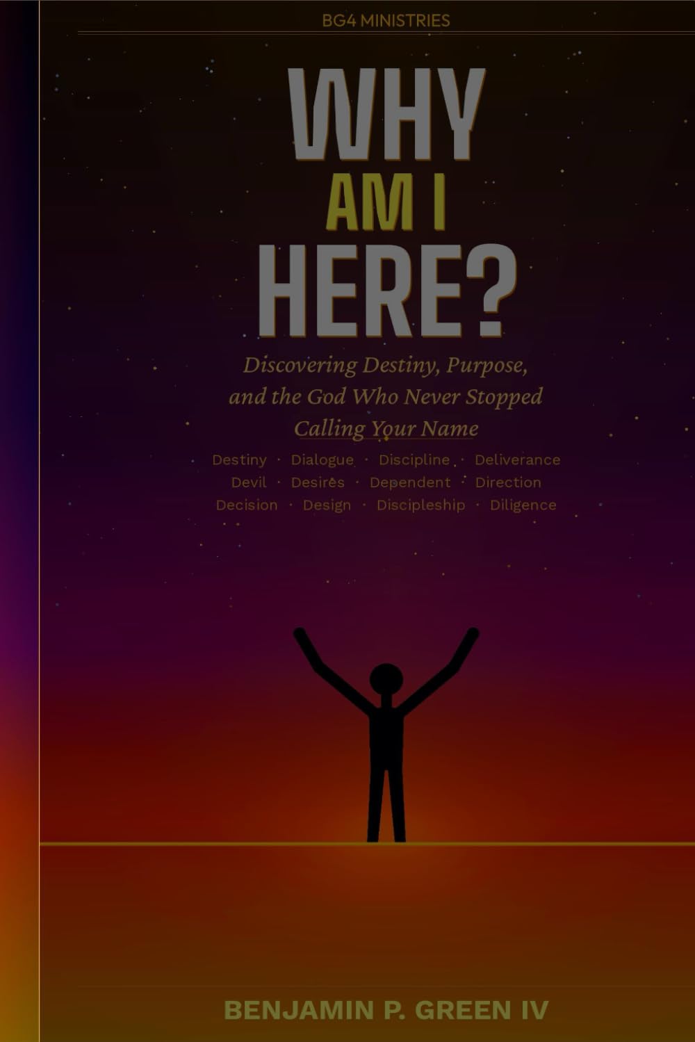 Why Am I Here?: Discovering Destiny, Purpose, and the God Who Never Stopped Calling Your Name