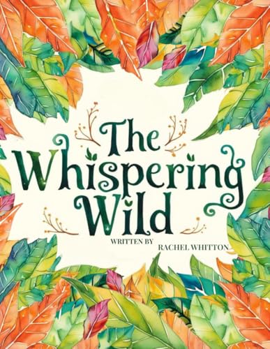 The Whispering Wild: 7 lessons for listening to your Intuition and walking in your Authenticity