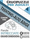  Crucipuzzle per Adulti : Comuni del Trentino Alto Adige: Parole intrecciate con le città e villaggi d\'Italia  Prenota 17: regione Trentino-Alto Adige ... lettere & grandi dimensioni (21,6x27,9cm)