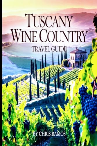 Tuscany Wine Country Travel Guide: Vineyards, Chianti Wine Routes, Winery Tours...
