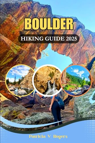 Boulder Colorado Hiking Guide 2025: A Definitive Insider Tips to Top Trails, Hidden Canyons & Scenic...