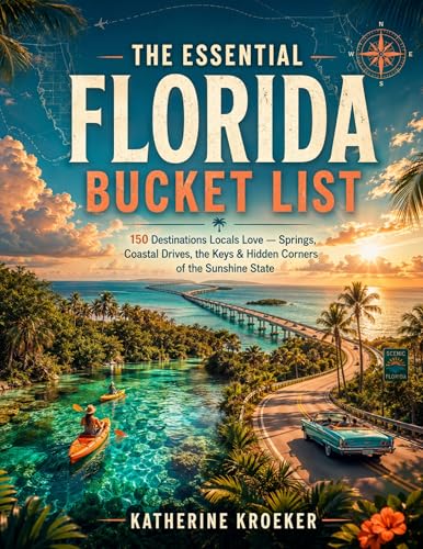 THE ESSENTIAL FLORIDA BUCKET LIST: 150 Destinations Locals Love — Springs, Coastal Drives, the Keys & Hidden Corners of the Sunshine State (English Edition)