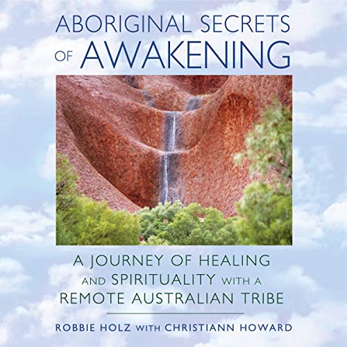 Audiobook: Aboriginal Secrets of Awakening by Robbie Holz, Christiann Howard episode artwork