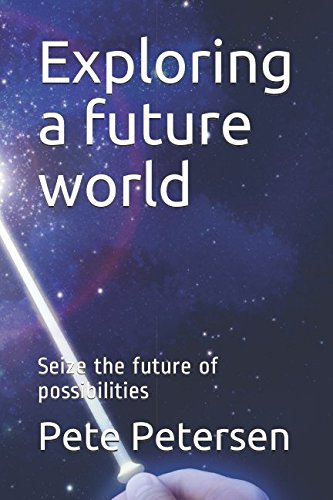 Exploring a future world: Seize the future of possibilities: Petersen ...