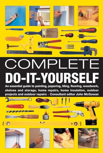 Compare Textbook Prices for Complete Do-It-Yourself: An Essential Guide to Painting, Papering, Tiling, Flooring, Woodwork, Shelves and Storage, Home Repairs, Home Insulation, Outdoor Projects and Outdoor New Edition Edition ISBN 8601416328638 by McGowan, John