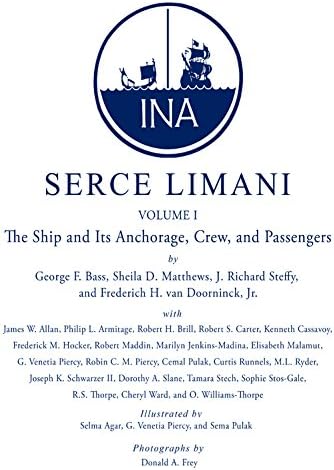 Serce Limani: An Eleventh-Century Shipwreck: Ship and Its Anchorage, Crew, and Passengers v. 1 (Ed Rachal Foundation Nautical Archaeology): An ... Foundation Nautical Archaeology Series)