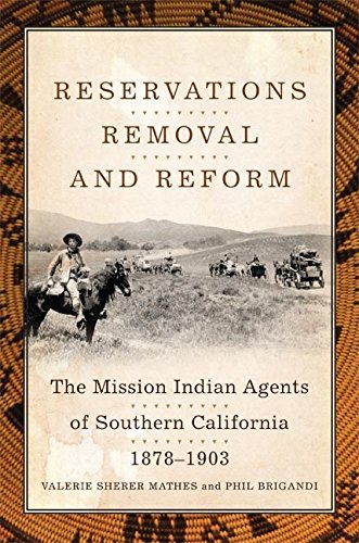 Reservations, Removal, and Reform: The Mission Indian Agents of Southern California, 1878–1903