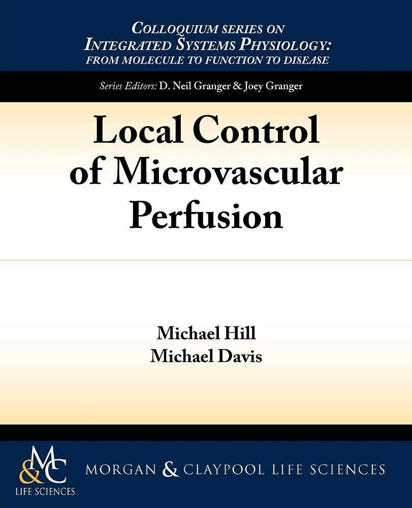 Local Control of Microvascular Perfusion (Colloquium Series on Integrated Systems Physiology)
