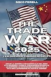  THE TRADE WAR 2025 ( LA GUERRA COMMERCIALE ): Come la guerra commerciale del 2025 sta rimodellando il commercio globale, le imprese, le economie nazionali e la vita delle persone in tutto il mondo