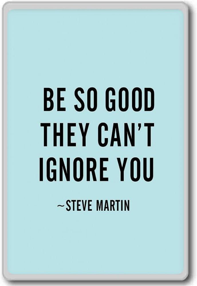 Be So Good They Can't Ignore You - Steve Martin - Motivational Inspirational Quotes Fridge Magnet - Aimant de réfrigérateur