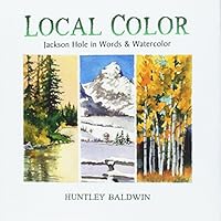 Local Color: Jackson Hole In Words & Watercolor 0975535919 Book Cover