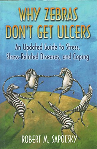 Why Zebras Don't Get Ulcers: An Updated Guide to Stress, Stress Related Diseases, and Coping (2nd Edition): Sapolsky, Robert M.