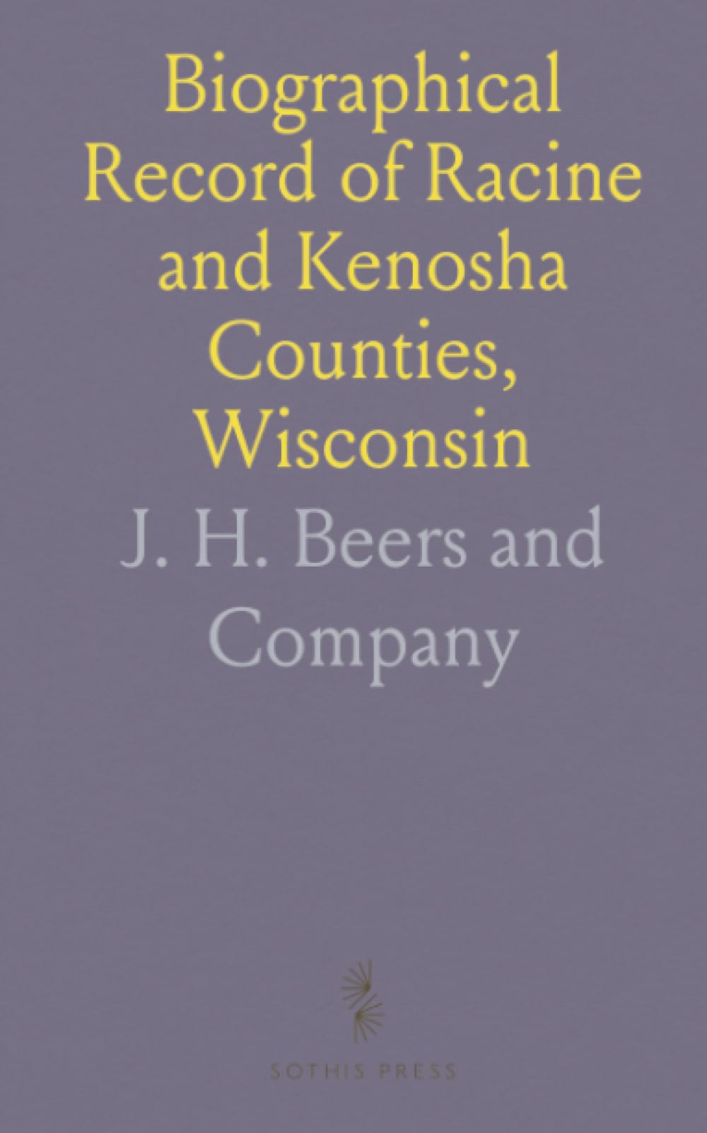 Biographical Record of Racine and Kenosha Counties, Wisconsin: Biographical Sketches of Business and Professional Men
