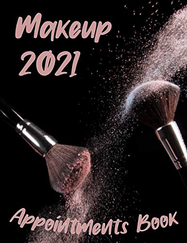 Makeup Appointments Book 2021: Planner for Salons, Hair Stylists, Nail Technicians, ... Message ,Makeup Artists ,Stylist Schedule, Makeup Artist & Makeup Lover Calendar 2021,