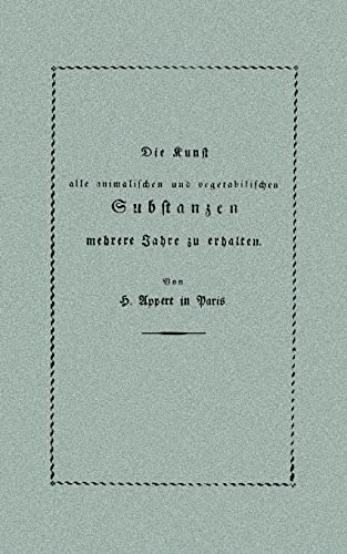 Die Kunst, alle animalischen und vegetabilischen Substanzen in voller Frische zu erhalten