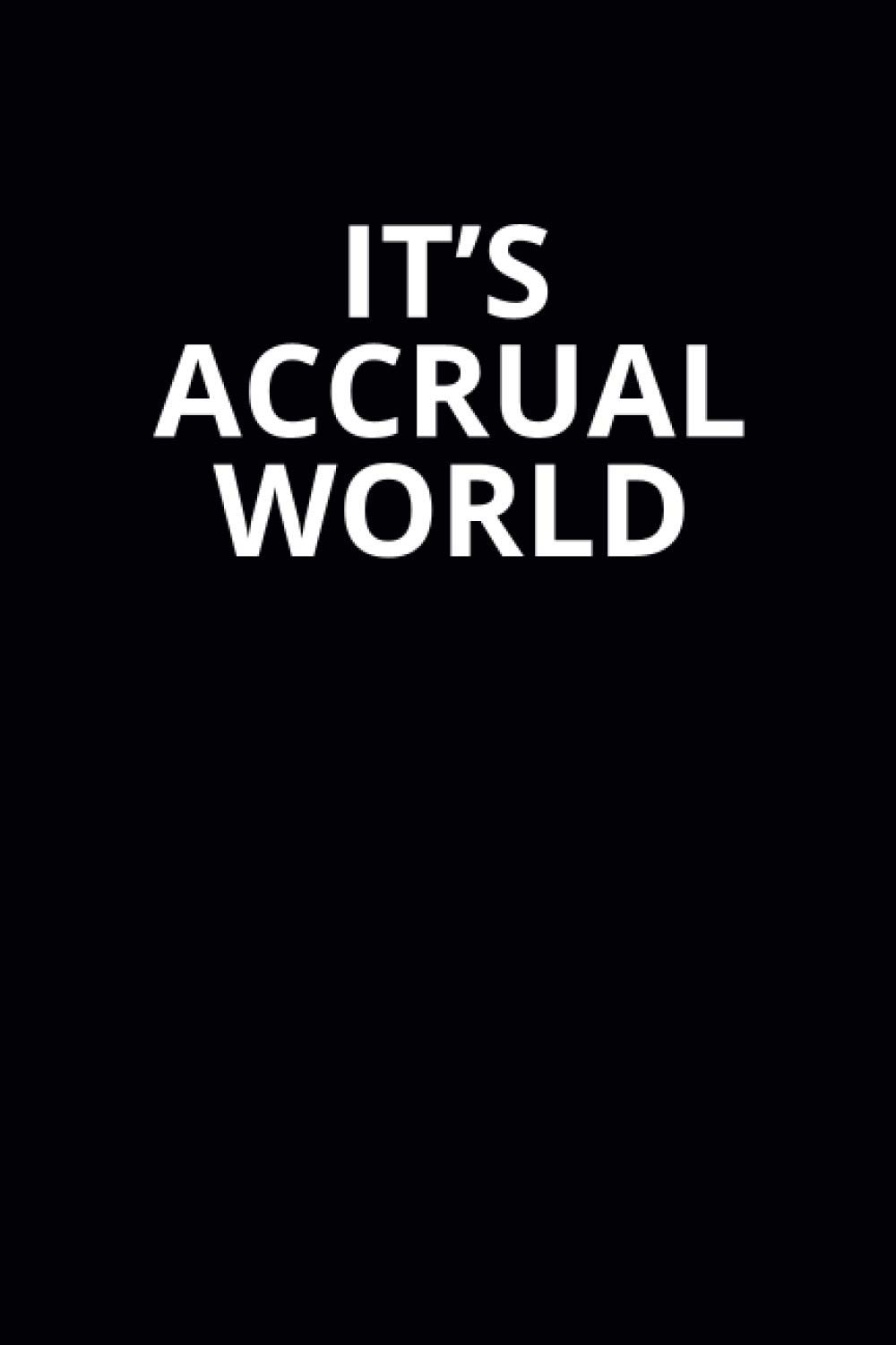 It's Accrual World: 6x9 Lined Funny Work Notebook, 108 Page Office Gag Gift For Adults | Secret Santa Card Alternative & Coworker White Elephant Gift Idea
