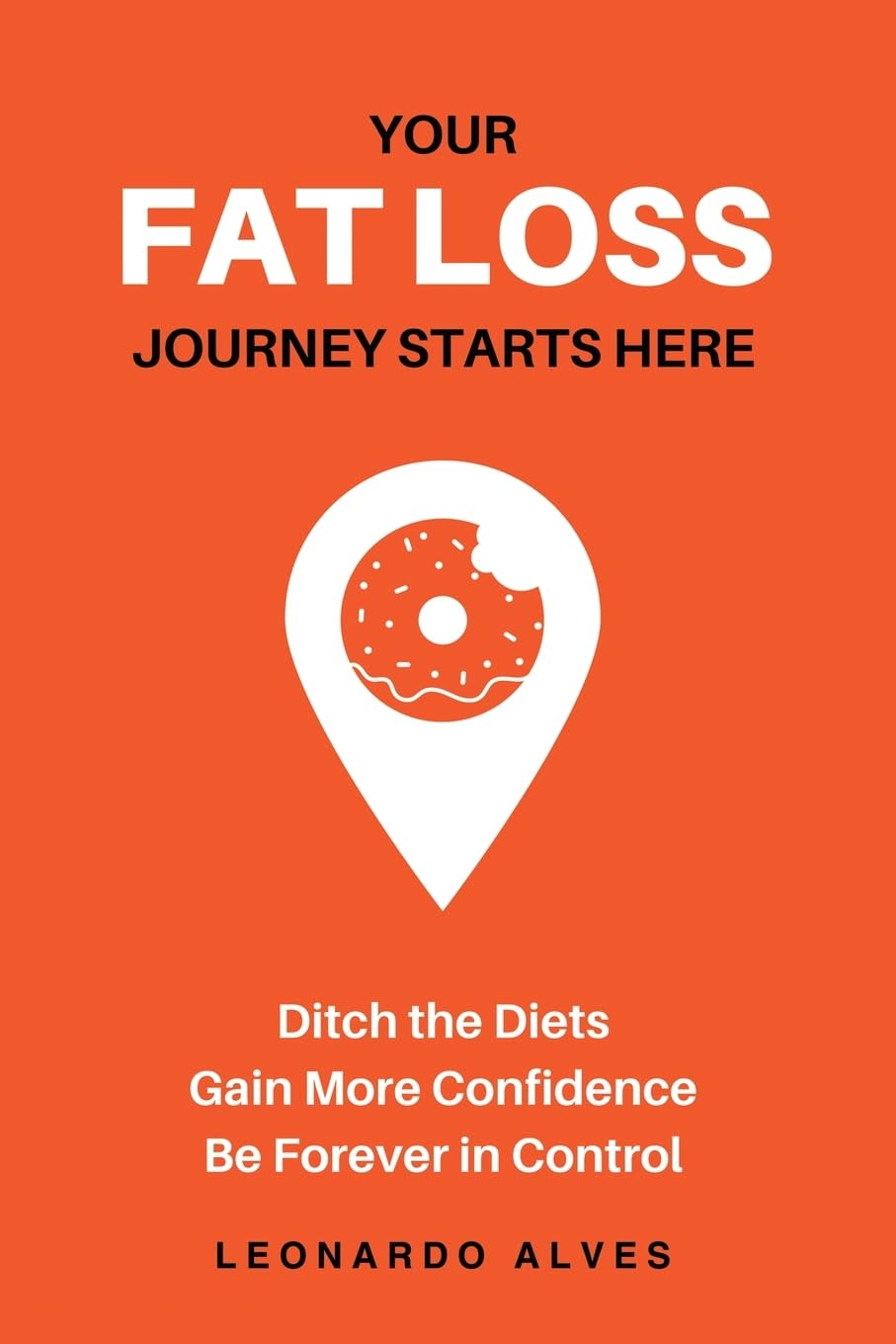 Your Fat Loss Journey Starts Here: Ditch the Diets. Gain More Confidence. Be Forever in Control.