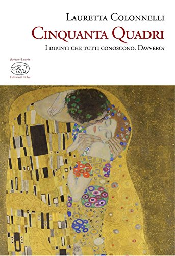 Cinquanta quadri. I dipinti che tutti conoscono. Davvero? Cinquanta quadri. I dipinti che tutti conoscono. Davvero?
