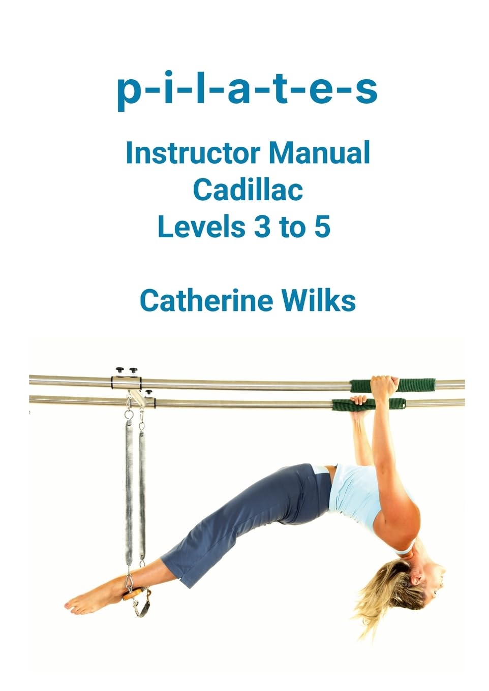 p-i-l-a-t-e-s Instructor Manual Cadillac Levels 3 to 5