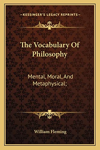 The Vocabulary Of Philosophy: Mental, Moral, And Metaphysical;