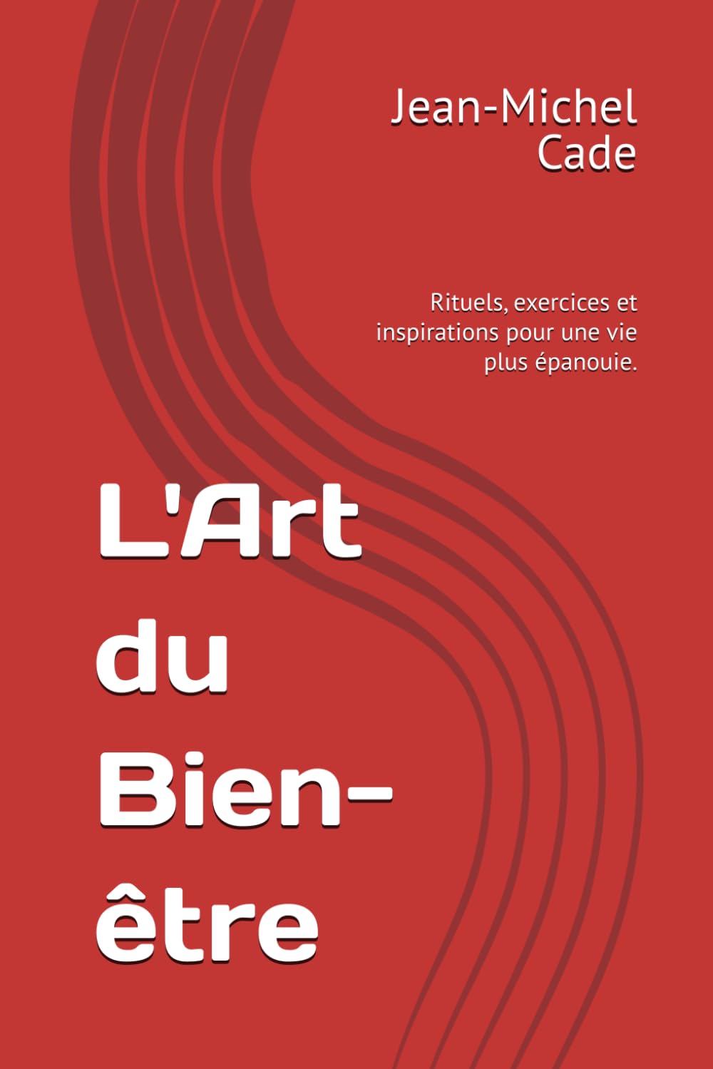 L'Art du Bien-être: Rituels, exercices et inspirations pour une vie plus épanouie.
