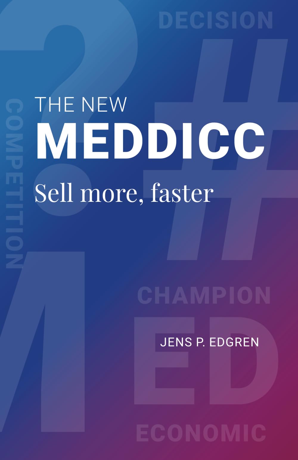 The New MEDDICC: Sell more, faster