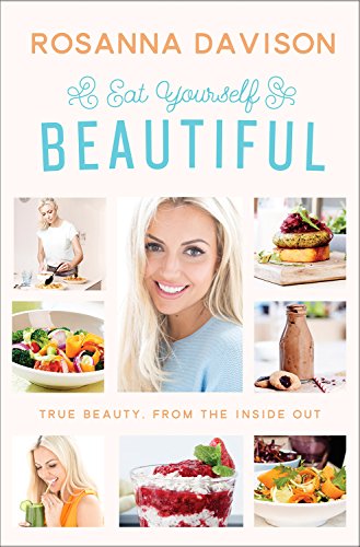 Eat Yourself Beautiful: True Beauty, From The Inside Out