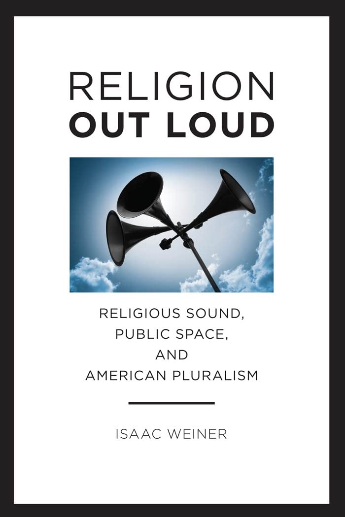 Buy Religion Out Loud: Religious Sound: Religious Sound, Public Space, and American Pluralism: 14 (North American Religions) — BookShops.in