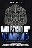 DARK PSYCHOLOGY AND MANIPULATION: This Book Includes: Dark Psychology + Manipulation, Secrets of Human Behavior, How to Influence People Like Puppets With Effective Techniques