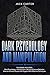 DARK PSYCHOLOGY AND MANIPULATION: This Book Includes: Dark Psychology + Manipulation, Secrets of Human Behavior, How to Influence People Like Puppets With Effective Techniques