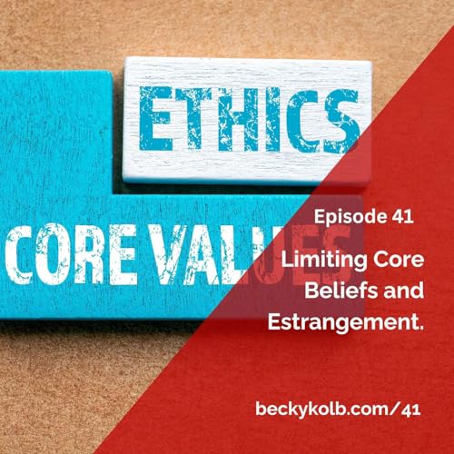 41: Limiting Core Beliefs and Estrangement
