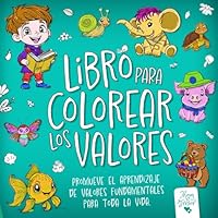 Libro para Colorear los Valores: Cuaderno de colorear para niños y niñas con frases educativas que promueven el aprendizaje de los valores desde la ... de 4 a 8 años (Cuentos) (Spanish Edition) B0D9DKB1HR Book Cover