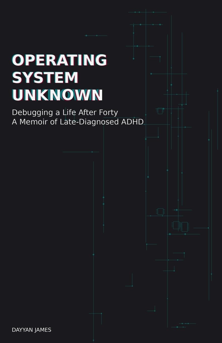 Operating System Unknown: Debugging a Life After Forty - A Memoir of Late-Diagnosed ADHD