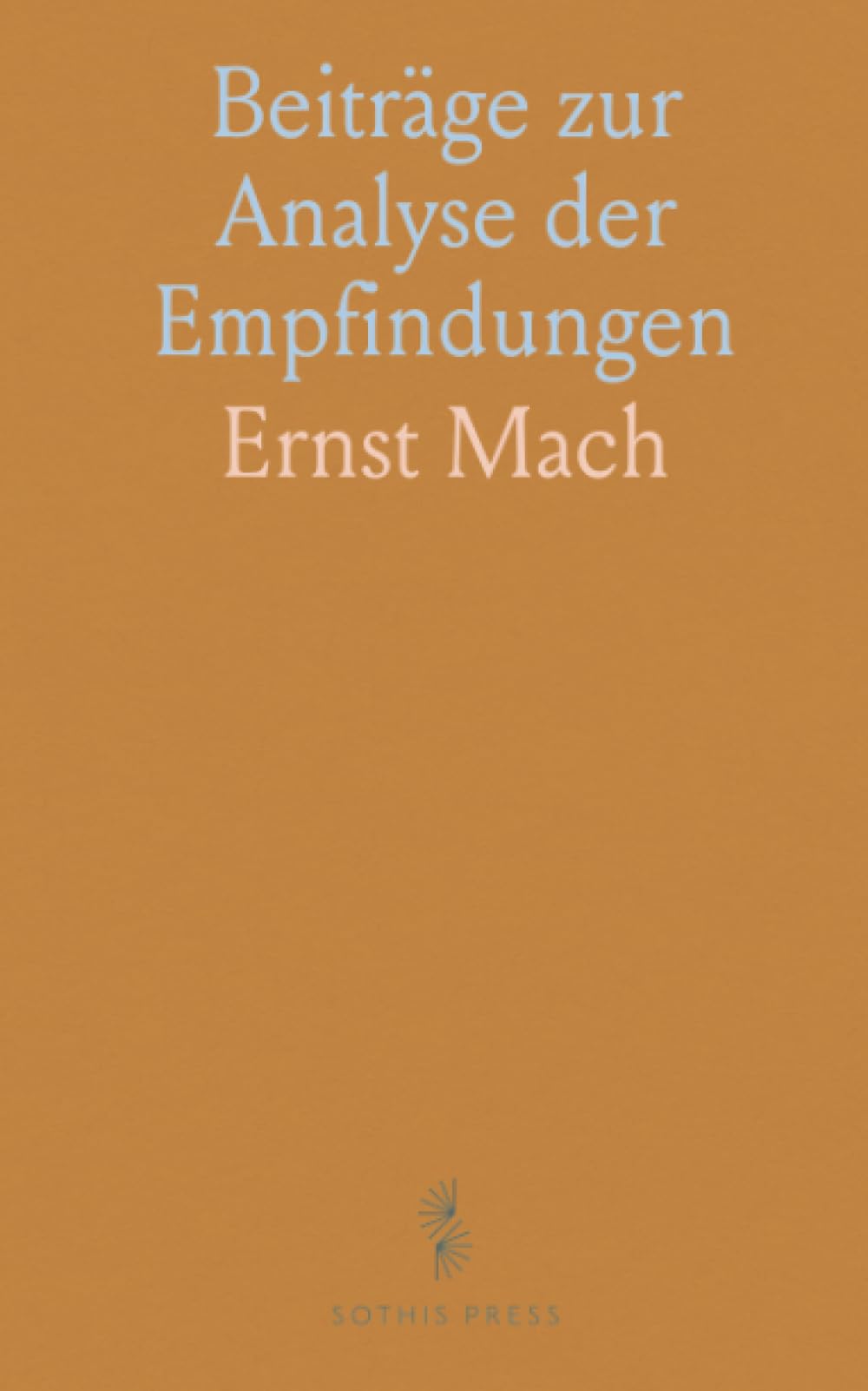 Beiträge zur Analyse der Empfindungen