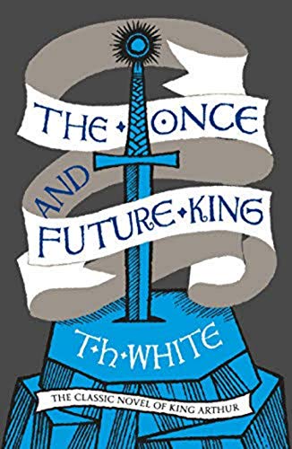 The Once and Future King by [T. H. (Terence Hanbury) White ]