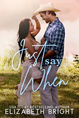 Just Say When: A Marriage of Convenience, Brother's Best Friend, Steamy Small Town Romance (Lodestar Ranch Book 2)