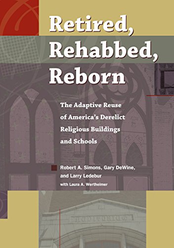 Télécharger Retired, Rehabbed, Reborn: The Adaptive Reuse of America’s Derelict Religious Buildings and School Gratuit