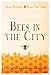 Bees in the City: The Urban Beekeepers' Handbook