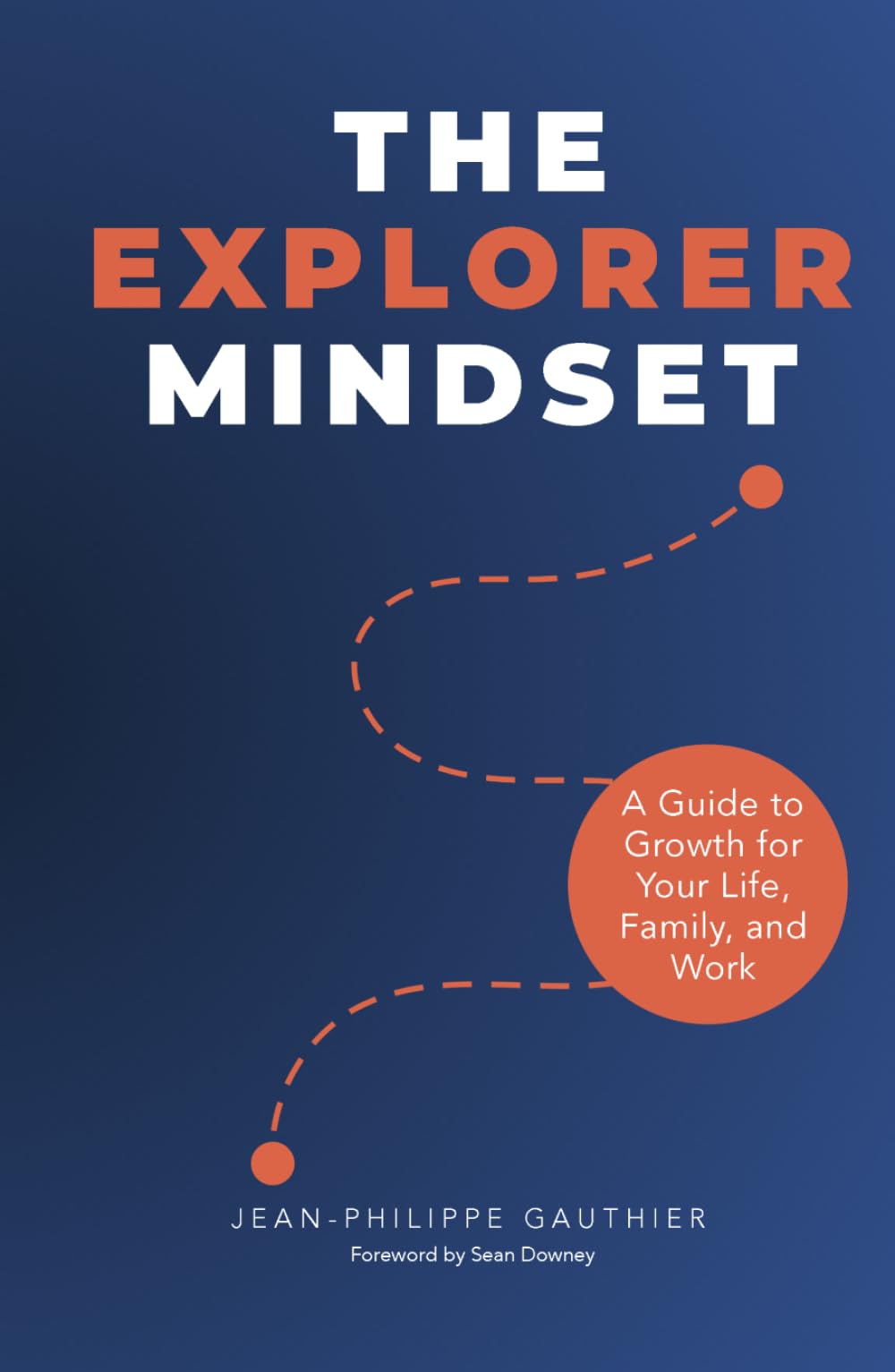 The Explorer Mindset: A Guide to Growth for Your Life, Family, and Work