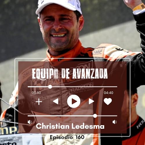Equipo de Avanzada #160 Christian Ledesma: el automovilismo siempre te ense&ntilde;a... cover art