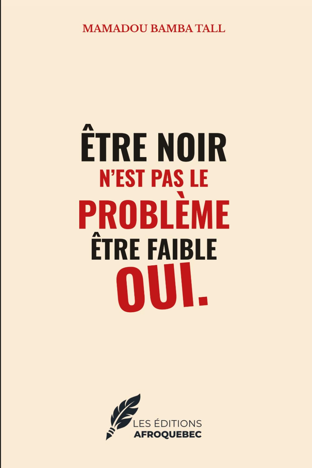 ÊTRE NOIR N’EST PAS LE PROBLÈME, ÊTRE FAIBLE OUI.