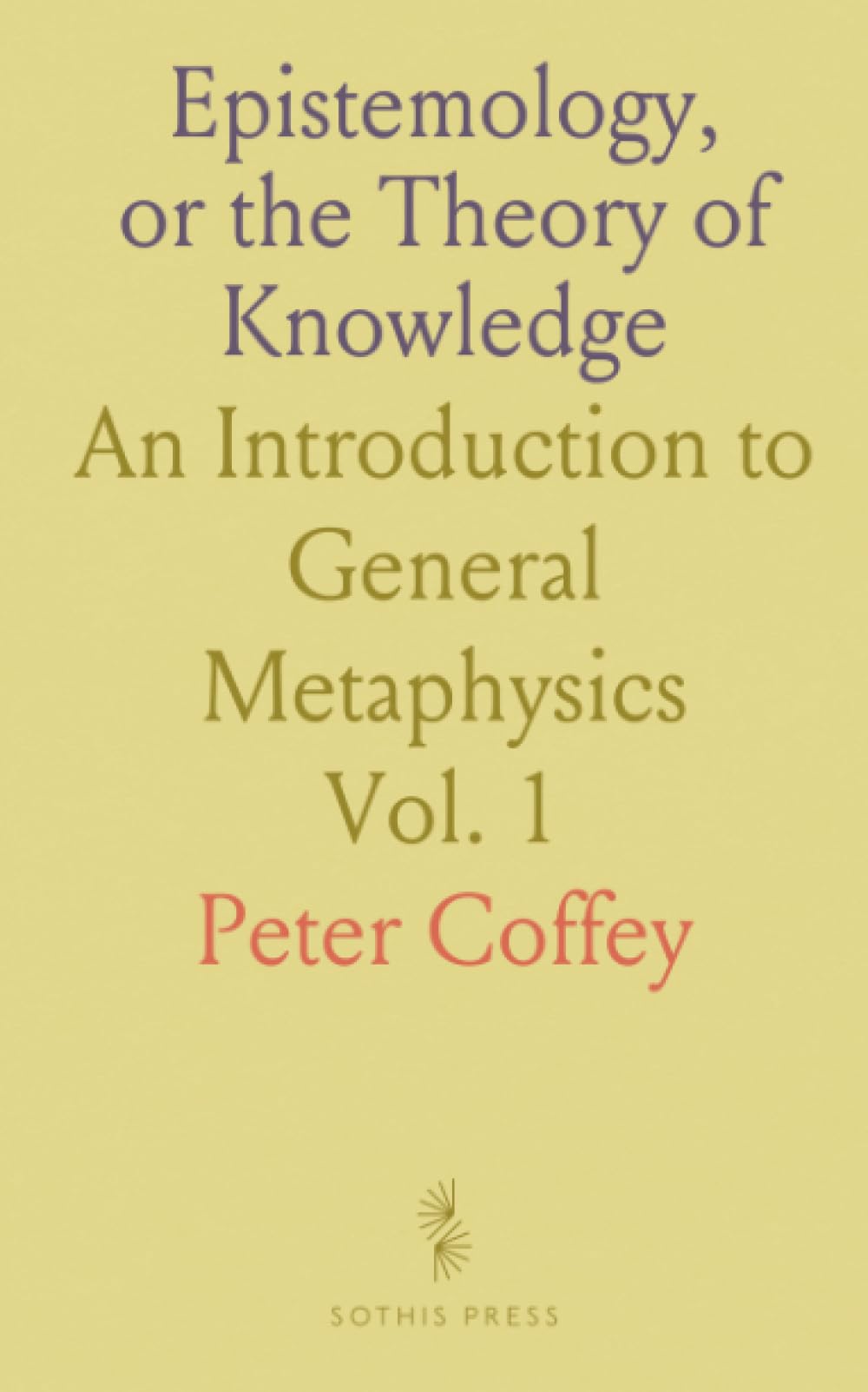 Epistemology, or the Theory of Knowledge: An Introduction to General Metaphysics